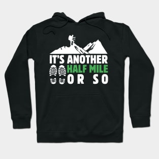 It's Another Half Mile Or So Hiking Lover Dad Funny Birthday Sayings Hoodie